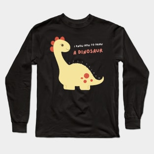 I Know How to Draw A Dinosaur Long Sleeve T-Shirt